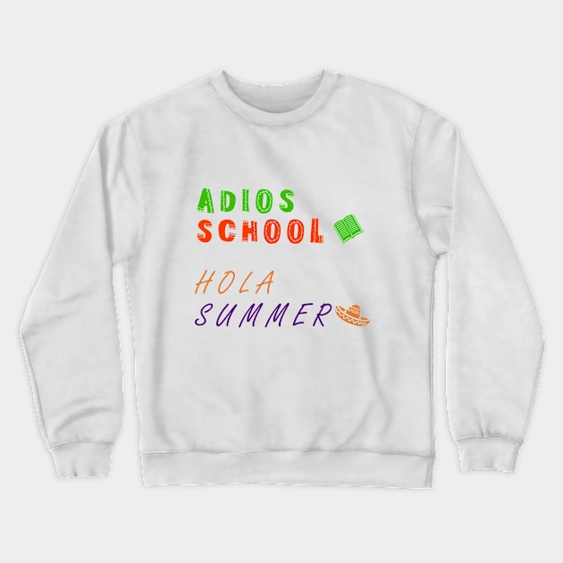 Adios School Hola Summer Crewneck Sweatshirt by Kacpi-Design